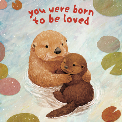 Born To Be Loved Otter - Greeting Card